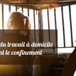 Comment organiser son travail à domicile pendant le confinement en France ?